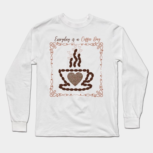 Everyday Is A Coffee Day Long Sleeve T-Shirt by GraphicsLand